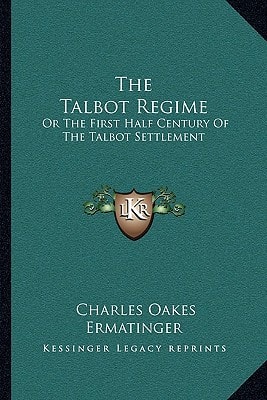 The Talbot Regime: Or The First Half Century Of The Talbot Settlement