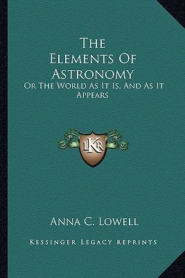 The Elements Of Astronomy: Or The World As It Is, And As It Appears