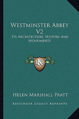 Westminster Abbey V2: Its Architecture, History And Monuments