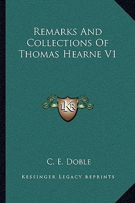 Remarks And Collections Of Thomas Hearne V1