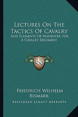Lectures On The Tactics Of Cavalry: And Elements Of Maneuver For A Cavalry Regiment