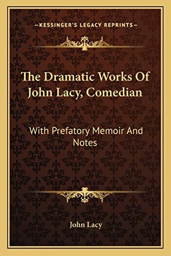 The Dramatic Works Of John Lacy, Comedian: With Prefatory Memoir And Notes