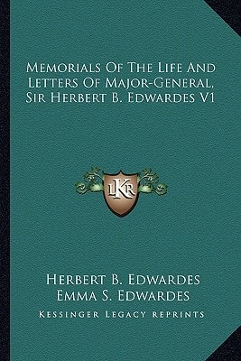 Memorials Of The Life And Letters Of Major-General, Sir Herbert B. Edwardes V1