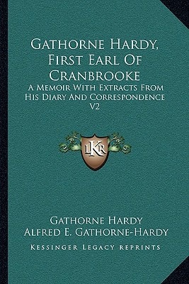 Gathorne Hardy, First Earl Of Cranbrooke: A Memoir With Extracts From His Diary And Correspondence V2
