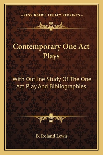 Contemporary One Act Plays: With Outline Study Of The One Act Play And Bibliographies