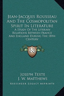 Jean-Jacques Rousseau And The Cosmopolitan Spirit In Literature: A Study Of The Literary Relations Between France And England During The 18th Century