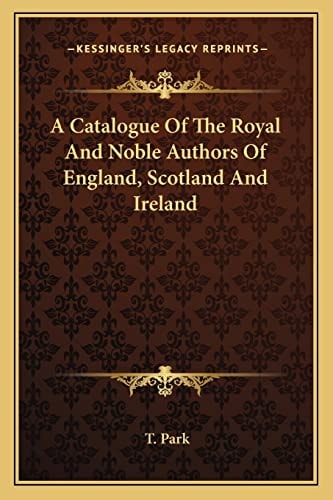 A Catalogue Of The Royal And Noble Authors Of England, Scotland And Ireland