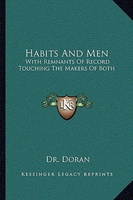 Habits And Men: With Remnants Of Record Touching The Makers Of Both