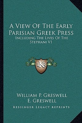 A View Of The Early Parisian Greek Press: Including The Lives Of The Stephani V1