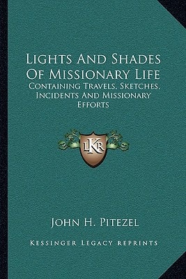 Lights And Shades Of Missionary Life: Containing Travels, Sketches, Incidents And Missionary Efforts