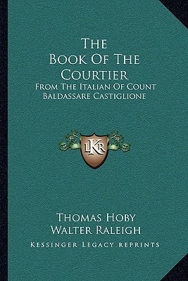 The Book Of The Courtier: From The Italian Of Count Baldassare Castiglione