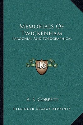 Memorials Of Twickenham: Parochial And Topographical
