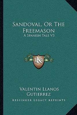 Sandoval, Or The Freemason: A Spanish Tale V3
