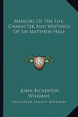 Memoirs Of The Life, Character And Writings Of Sir Matthew Hale
