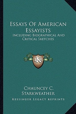 Essays Of American Essayists: Including Biographical And Critical Sketches