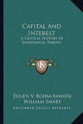 Capital And Interest: A Critical History Of Economical Theory