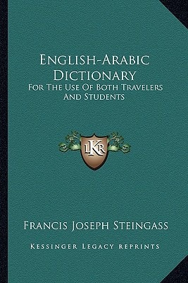 English-Arabic Dictionary: For The Use Of Both Travelers And Students