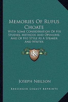 Memories Of Rufus Choate: With Some Consideration Of His Studies, Methods And Opinions; And Of His Style As A Speaker And Writer