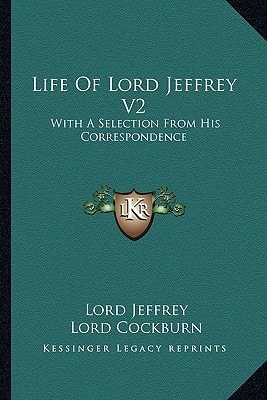 Life Of Lord Jeffrey V2: With A Selection From His Correspondence