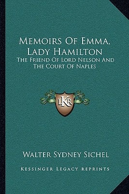 Memoirs Of Emma, Lady Hamilton: The Friend Of Lord Nelson And The Court Of Naples