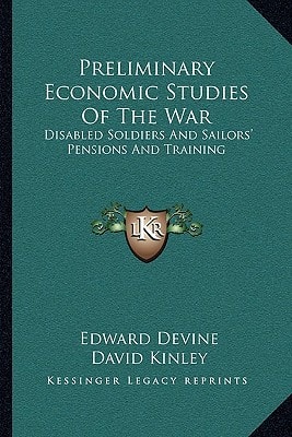 Preliminary Economic Studies Of The War: Disabled Soldiers And Sailors' Pensions And Training