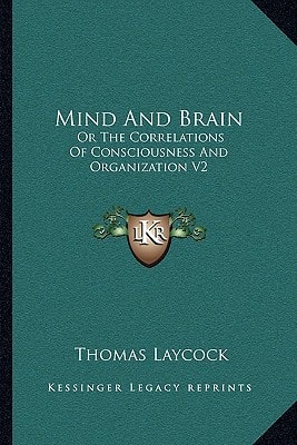 Mind And Brain: Or The Correlations Of Consciousness And Organization V2
