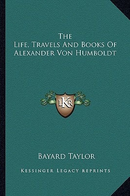 The Life, Travels And Books Of Alexander Von Humboldt