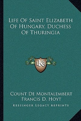 Life Of Saint Elizabeth Of Hungary, Duchess Of Thuringia