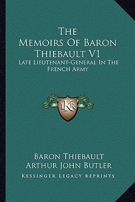 The Memoirs Of Baron Thiebault V1: Late Lieutenant-General In The French Army