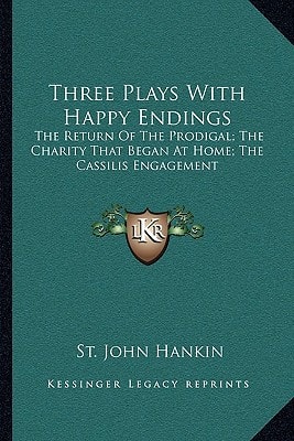 Three Plays With Happy Endings: The Return Of The Prodigal; The Charity That Began At Home; The Cassilis Engagement