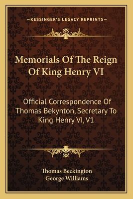 Memorials Of The Reign Of King Henry VI: Official Correspondence Of Thomas Bekynton, Secretary To King Henry VI, V1