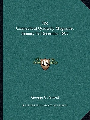 The Connecticut Quarterly Magazine, January To December 1897