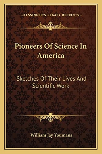 Pioneers Of Science In America: Sketches Of Their Lives And Scientific Work