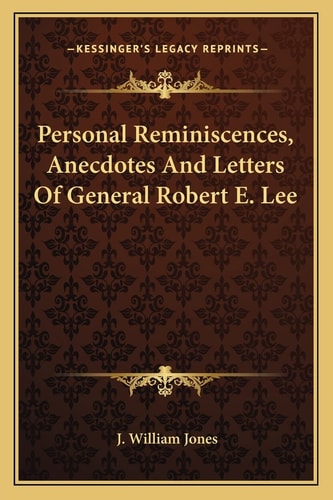 Personal Reminiscences, Anecdotes And Letters Of General Robert E. Lee