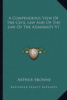 A Compendious View Of The Civil Law And Of The Law Of The Admiralty V1