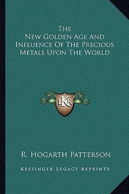 The New Golden Age And Influence Of The Precious Metals Upon The World