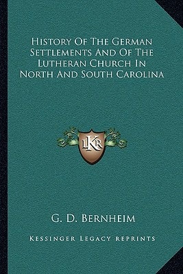 History Of The German Settlements And Of The Lutheran Church In North And South Carolina