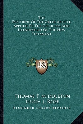 The Doctrine Of The Greek Article, Applied To The Criticism And Illustration Of The New Testament