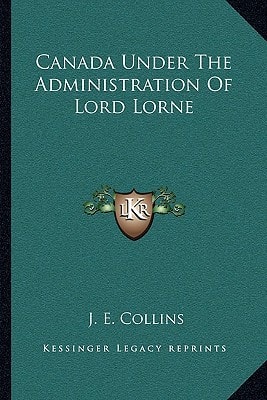 Canada Under The Administration Of Lord Lorne