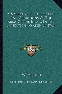 A Narrative Of The March And Operations Of The Army Of The Indus, In The Expedition To Afghanistan