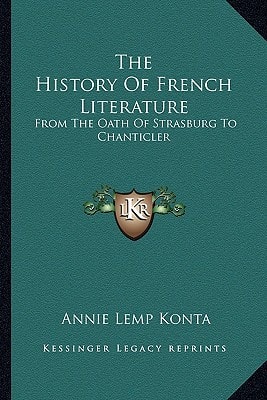 The History Of French Literature: From The Oath Of Strasburg To Chanticler