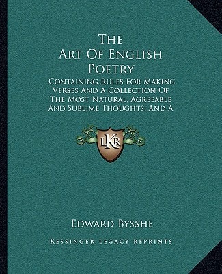 The Art Of English Poetry: Containing Rules For Making Verses And A Collection Of The Most Natural, Agreeable And Sublime Thoughts; And A Dictionary Of Rhymes