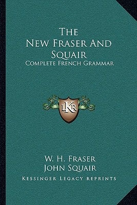The New Fraser And Squair: Complete French Grammar