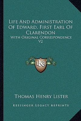 Life And Administration Of Edward, First Earl Of Clarendon: With Original Correspondence V2
