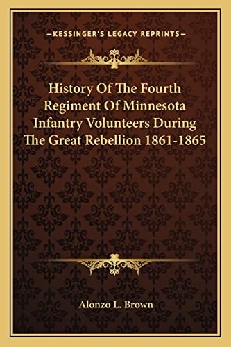 History Of The Fourth Regiment Of Minnesota Infantry Volunteers During The Great Rebellion 1861-1865