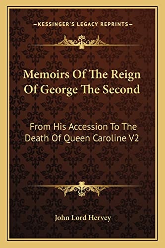 Memoirs Of The Reign Of George The Second: From His Accession To The Death Of Queen Caroline V2