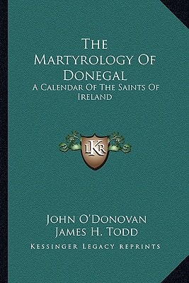 The Martyrology Of Donegal: A Calendar Of The Saints Of Ireland