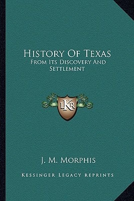 History Of Texas: From Its Discovery And Settlement