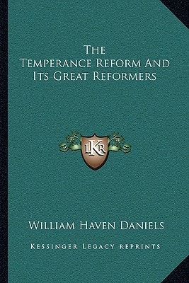 The Temperance Reform And Its Great Reformers