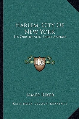 Harlem, City Of New York: Its Origin And Early Annals